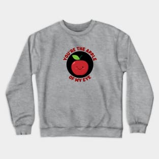 You're The Apple Of My Eye | Apple Pun Crewneck Sweatshirt